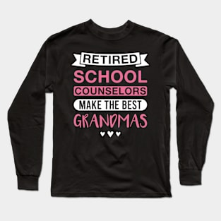 Retired School Counselors Make the Best Grandmas - Funny School Counselor Grandmother Long Sleeve T-Shirt